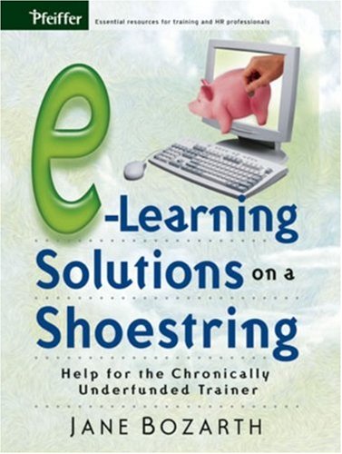 Elearning Solutions On A Shoestring Help For The Chronically Underfunded Trainer Pfeiffer Essential Resources For Training And Hr Professionals Kindle Jane Bozarth
