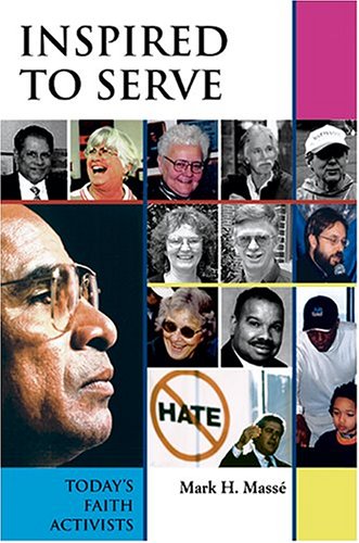 Inspired To Serve Todays Faith Activists Illustrated Edition Mark H Masse