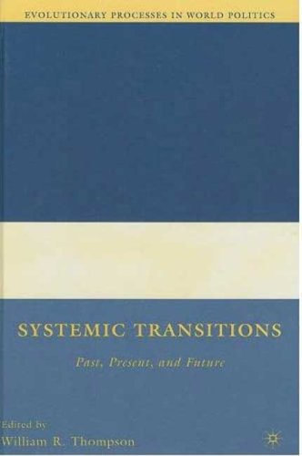 Systemic Transitions Past Present And Future Evolutionary Processes In World Politics 1st Edition William R Thompson