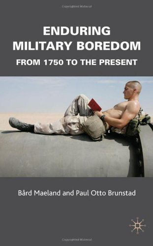 Enduring Military Boredom From 1750 To The Present Bård Maeland
