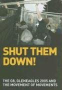 Shut Them Down The Global G8 Gleneagles 2005 And The Movement Of Movements Antiglobalization Anthology Edited By David Harvie