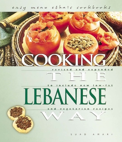 Cooking The Lebanese Way Revised And Expanded To Include New Lowfat And Vegetarian Recipes Easy Menu Ethnic Cookbooks Saud Amari