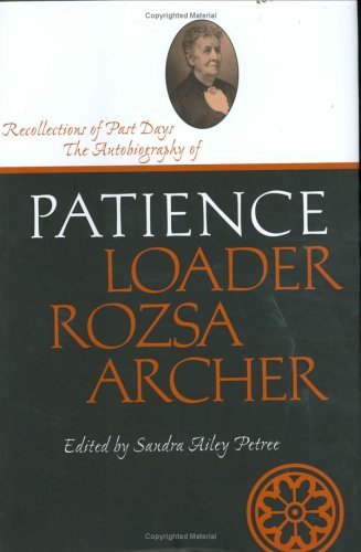 Recollections Of Past Days The Autobiography Of Patience Loader Rozsa Archer Life Writings Frontier Women First Edition Sandra Ailey Petree