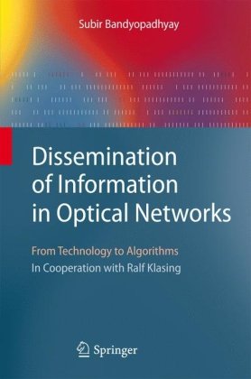 Dissemination Of Information In Optical Networks From Technology To Algorithms Subir Bandyopadhyay