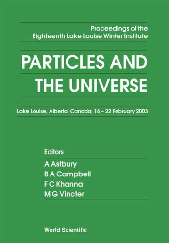 Particles And The Universe Proceedings Of The Eighteenth Lake Louise Winter Institute Lake Louise Alberta Canada 1622 February 2003 Astbury A