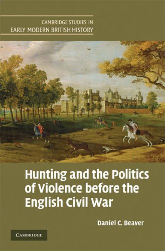 Hunting And The Politics Of Violence Before The English Civil War 1st Edition Daniel C Beaver
