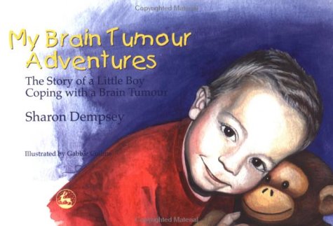 My Brain Tumour Adventures The Story Of A Little Boy Coping With A Brain Tumour 1st Edition Sharon Dempsey
