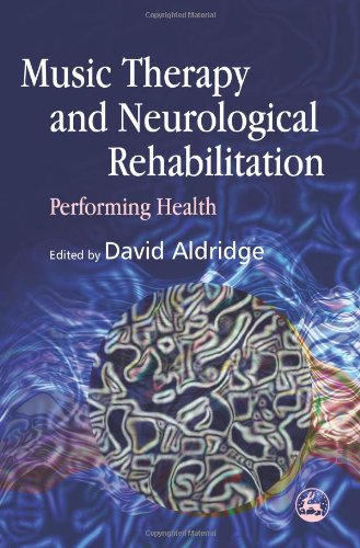 Music Therapy And Neurological Rehabilitation Performing Health Kindle David Aldridge