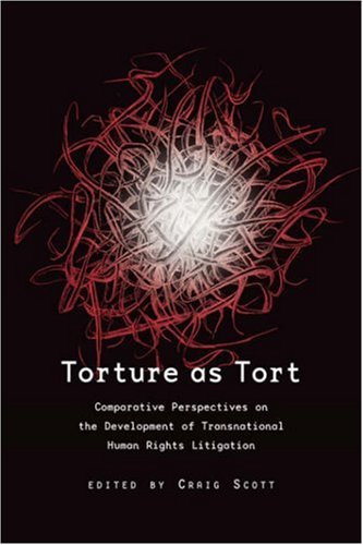 Torture As Tort Comparative Perspectives On The Development Of Transnational Tort Litigation Craig Scott