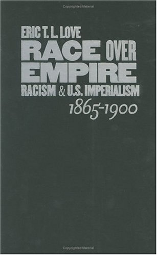 Race Over Empire Racism And Us Imperialism 18651900 Eric T L Love