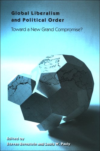 Global Liberalism And Political Order Toward A New Grand Compromise Steven F Bernstein