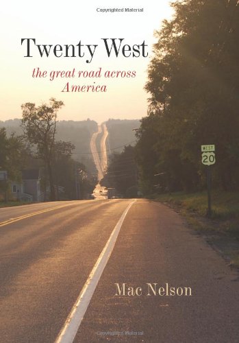 Twenty West The Great Road Across America Mac Nelson