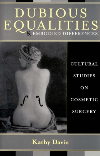 Dubious Equalities And Embodied Differences Cultural Studies On Cosmetic Surgery Explorations In Bioethics And The Medical Humanities Kindle Kathy Davis
