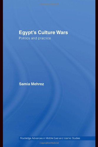 Egypts Culture Wars Politics And Practice Routledge Advances In Middle East And Islamic Studies 1st Edition Samia Mehrez