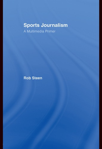 Sports Journalism A Multimedia Primer 1st Edition Steen