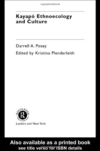 Kayapo Ethnoecology And Culture Studies In Environmental Anthropology 1st Edition Darrell A Posey