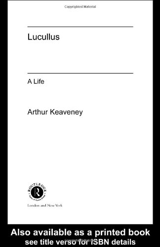 Lucullus A Life Classical Lives 1st Edition Arthur Keaveney
