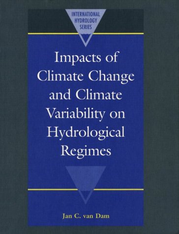 Impacts Of Climate Change And Climate Variability On Hydrological Regimes International Hydrology Series Kindle Jan C Van Dam