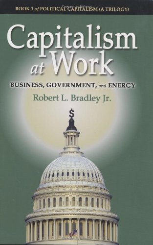 Capitalism At Work Business Government And Energy Political Capitalism 1st Robert L Bradley Jr