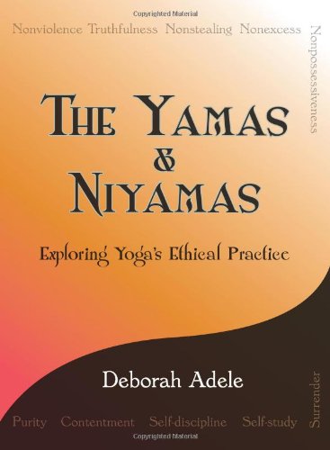The Yamas Niyamas Exploring Yogas Ethical Practice Kindle Deborah Adele