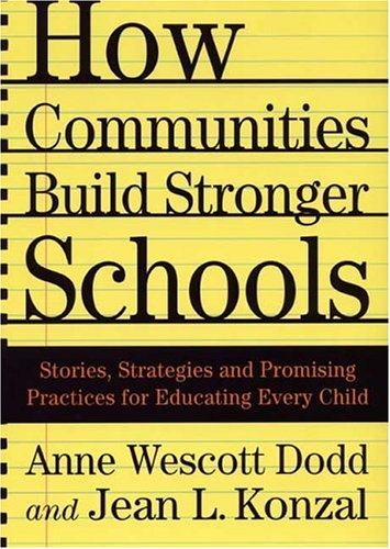 How Communities Build Stronger Schools Stories Strategies And Promising Practices For Educating Every Child Anne Wescott Dodd