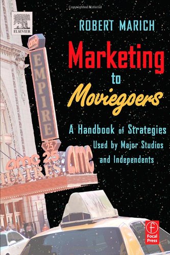 Marketing To Moviegoers A Handbook Of Strategies Used By Major Studios And Independents Robert Marich
