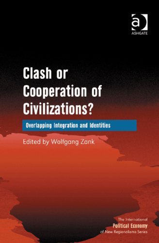 Clash Or Cooperation Of Civilizations The International Political Economy Of New Regionalisms Series Wolfgang Zank