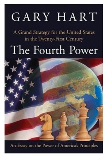 The Fourth Power A Grand Strategy For The United States In The Twentyfirst Century 1st Edition Gary Hart