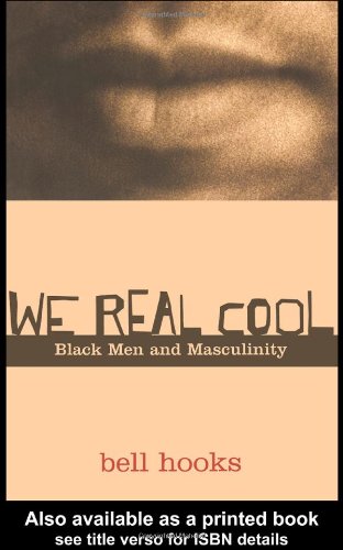 We Real Cool Black Men And Masculinity 1st Edition Bell Hooks