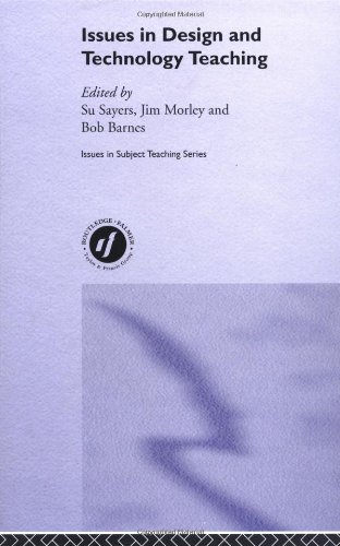 Issues In Design And Technology Teaching Issues In Subject Teaching 1st Edition Su Sayers