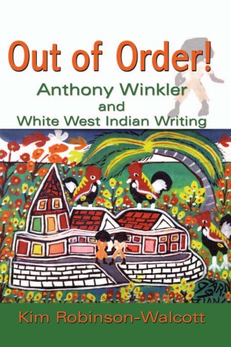 Out Of Order Anthony Winkler And White West Indian Writing Kim Robinsonwalcott