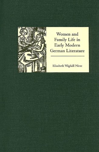 Women And Family Life In Early Modern German Literature Studies In German Literature Linguistics And Culture Elisabeth Wghll Nivre