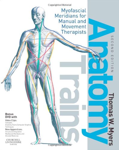 Anatomy Trains Myofascial Meridians For Manual And Movement Therapists 2nd Edition 2nd Thomas W Myers Lmt Nctmb Arp Certified Rolfer