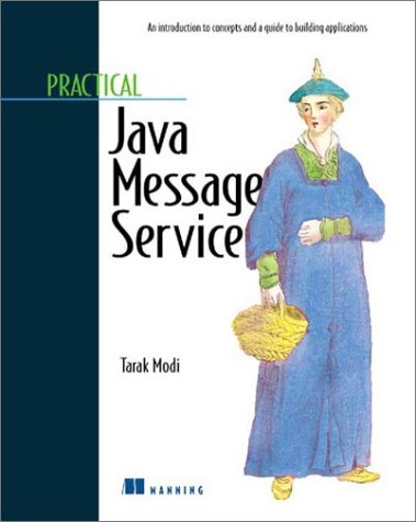 Practical Java Message Service An Introduction To Concepts And A Guide To Developing Applications Tarak Modi