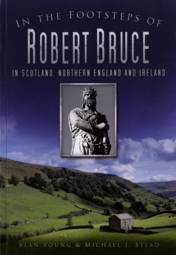 In The Footsteps Of Robert Bruce In Scotland Northern England And Ireland Alan Young