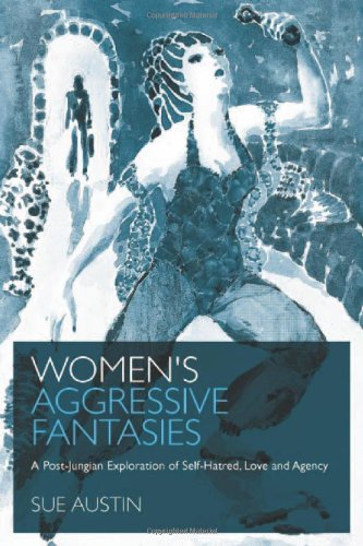 Womens Aggressive Fantasies A Postjungian Exploration Of Selfhatred Love And Agency Sue Austin