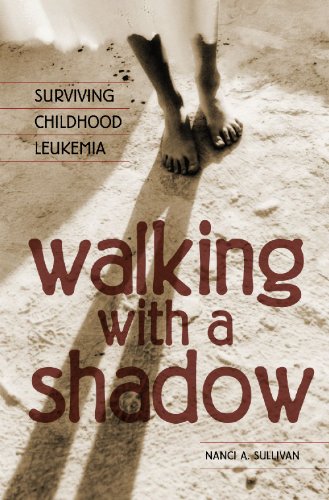 Walking With A Shadow Surviving Childhood Leukemia 1st Edition Nanci A Sullivan