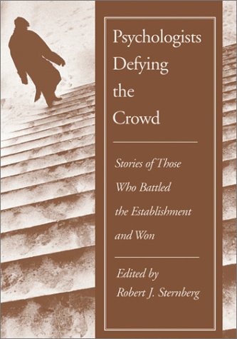 Psychologists Defying The Crowd Stories Of Those Who Battled The Establishment And Won 1st Edition Robert J Sternberg
