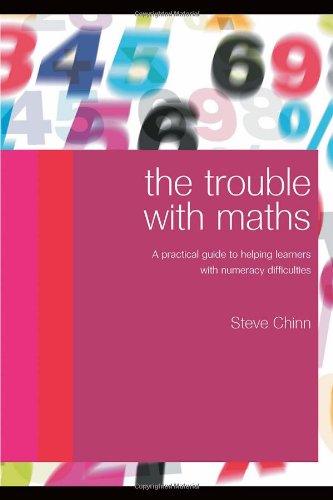 The Trouble With Maths A Practical Guide To Helping Learners With Numeracy Difficulties Steve Chinn