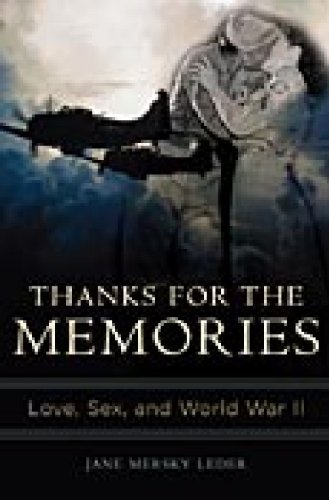 Thanks For The Memories Love Sex And World War Ii 1st Edition Jane Mersky Leder