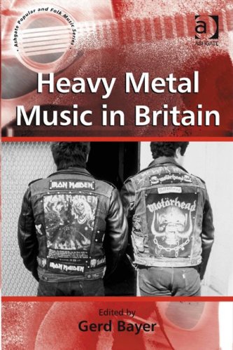 Heavy Metal Music In Britain Ashgate Popular And Folk Music Series Gerd Bayer