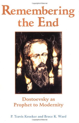 Remembering The End Dostoevsky As Prophet To Modernity P Travis Kroeker
