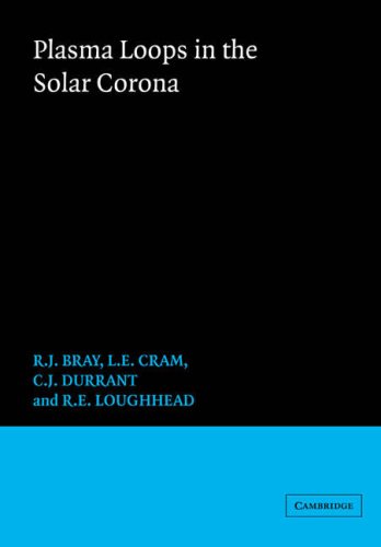 Plasma Loops In The Solar Corona Cambridge Astrophysics R J Bray