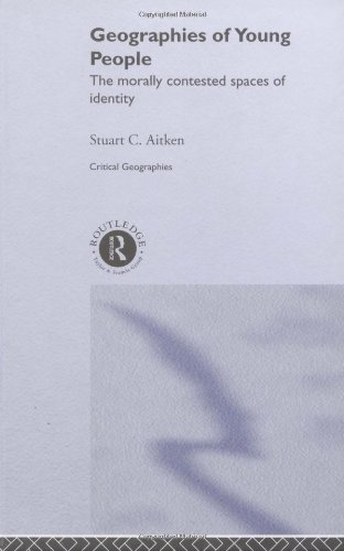 Geographies Of Young People The Morally Contested Spaces Of Identity Critical Geographies Stuart C Aitken