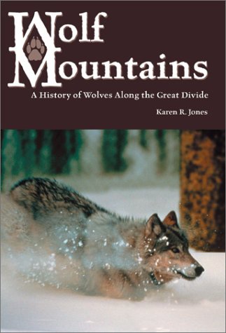 Wolf Mountains A History Of Wolves Along The Great Divide 1st Edition Karen R Jones H