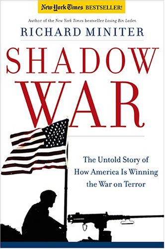 Shadow War The Untold Story Of How Bush Is Winning The War On Terror Richard Miniter