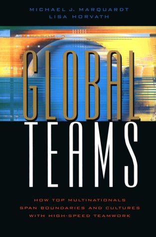 Global Teams How Top Multinationals Span Boundaries And Cultures With Highspeed Teamwork Kindle Michael J Marquardt