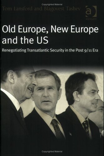 Old Europe New Europe And The Us Renegotiating Transatlantic Security In The Post 9 11 Era Tom Lansford
