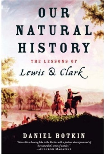 Our Natural History The Lessons Of Lewis And Clark Daniel Botkin