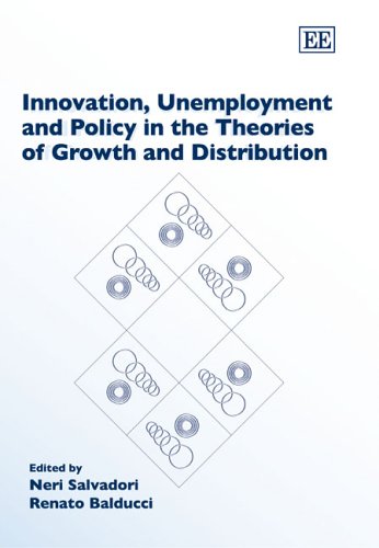Innovation Unemployment And Policy In The Theories Of Growth And Distribution Illustrated Edition Neri Salvadori